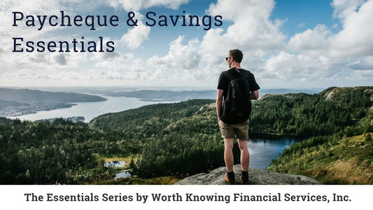 Worth Knowing Essentials: Paycheques & Plans
